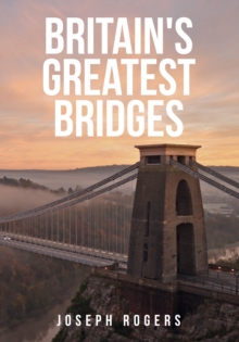 Britain's Greatest Bridges, Paperback / softback Book Britain's Greatest Bridges, Paperback / softback Book