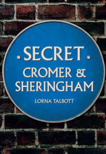 Secret Cromer and Sheringham, Paperback / softback Book Secret Cromer and Sheringham, Paperback / softback Book