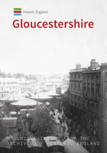 Historic England: Gloucestershire : Unique Images from the Archives of Historic England, Paperback / softback Book Historic England: Gloucestershire : Unique Images from the Archives of Historic England, Paperback / softback Book