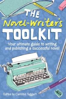The Novel Writer's Toolkit : Your Ultimate Guide to Writing and Publishing a Successful Novel, Paperback Book The Novel Writer's Toolkit : Your Ultimate Guide to Writing and Publishing a Successful Novel, Paperback Book