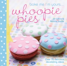 Bake Me I'm Yours... Whoopie Pies : Over 70 Excuses to Bake, Fill and Decorate, Hardback Book Bake Me I'm Yours... Whoopie Pies : Over 70 Excuses to Bake, Fill and Decorate, Hardback Book