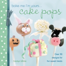 Bake Me I'm Yours... Cake Pops : Over 30 Designs for Fun Sweet Treats, Hardback Book Bake Me I'm Yours... Cake Pops : Over 30 Designs for Fun Sweet Treats, Hardback Book