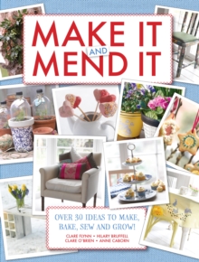 Make It and Mend It : 30 ideas to make, bake, sew and grow!, Hardback Book Make It and Mend It : 30 ideas to make, bake, sew and grow!, Hardback Book