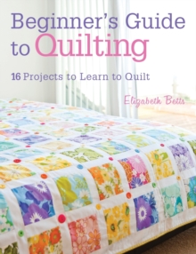 Beginner's Guide to Quilting : 16 projects to learn to quilt, Paperback Book Beginner's Guide to Quilting : 16 projects to learn to quilt, Paperback Book