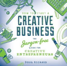 How to Start a Creative Business : the jargon-free guide for creative entrepreneurs, Paperback Book How to Start a Creative Business : the jargon-free guide for creative entrepreneurs, Paperback Book