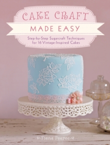 Cake Craft Made Easy : Step-By-Step Sugarcraft Techniques for 16 Vintage-Inspired Cakes, Paperback Book Cake Craft Made Easy : Step-By-Step Sugarcraft Techniques for 16 Vintage-Inspired Cakes, Paperback Book