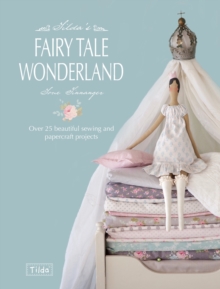 Tilda's Fairy Tale Wonderland : Over 25 Beautiful Sewing and Papercraft Projects, Paperback Book Tilda's Fairy Tale Wonderland : Over 25 Beautiful Sewing and Papercraft Projects, Paperback Book