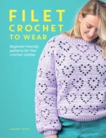 Filet Crochet to Wear : Beginner-Friendly Patterns for Filet Crochet Clothes