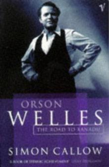 Orson Welles, Volume 1 : The Road to Xanadu