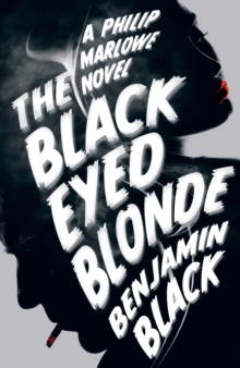The Black Eyed Blonde : A Philip Marlowe Novel, Hardback Book The Black Eyed Blonde : A Philip Marlowe Novel, Hardback Book