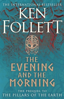 The Evening and the Morning : The Prequel to The Pillars of the Earth, A Kingsbridge Novel, Hardback Book The Evening and the Morning : The Prequel to The Pillars of the Earth, A Kingsbridge Novel, Hardback Book