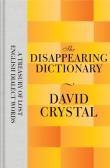 The Disappearing Dictionary : A Treasury of Lost English Dialect Words, Hardback Book The Disappearing Dictionary : A Treasury of Lost English Dialect Words, Hardback Book
