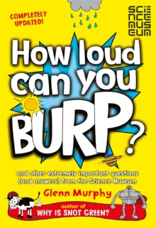 How Loud Can You Burp? : And Other Extremely Important Questions (and Answers) from the Science Museum, Paperback Book How Loud Can You Burp? : And Other Extremely Important Questions (and Answers) from the Science Museum, Paperback Book