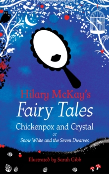 Chickenpox and Crystal : A Snow White and the Seven Dwarves Retelling by Hilary McKay