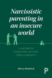 Narcissistic parenting in an insecure world : A history of parenting culture 1920s to present, Paperback / softback Book Narcissistic parenting in an insecure world : A history of parenting culture 1920s to present, Paperback / softback Book