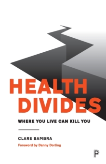 Health divides : Where you live can kill you, Paperback / softback Book Health divides : Where you live can kill you, Paperback / softback Book