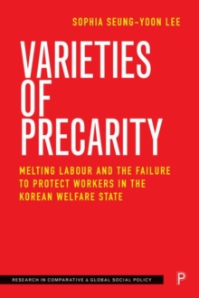 Varieties of Precarity : Melting Labour and the Failure to Protect Workers in the Korean Welfare State