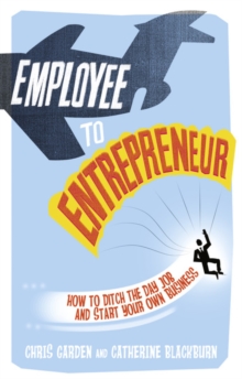 Employee to Entrepreneur : How to Ditch the Day Job & Start Your Own Business, Paperback Book Employee to Entrepreneur : How to Ditch the Day Job & Start Your Own Business, Paperback Book