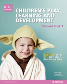 BTEC Level 3 National Children's Play, Learning & Development Student Book 1 (Early Years Educator) : Revised for the Early Years Educator criteria, Paperback / softback Book BTEC Level 3 National Children's Play, Learning & Development Student Book 1 (Early Years Educator) : Revised for the Early Years Educator criteria, Paperback / softback Book