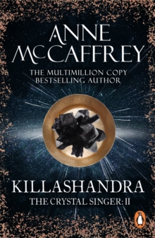 Killashandra : (The Crystal Singer:II): an awe-inspiring and epic fantasy from one of the most influential fantasy and SF novelists of her generation