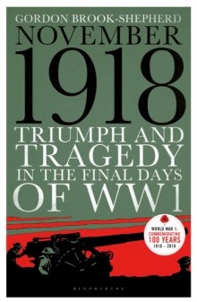 November 1918 : Triumph and Tragedy in the Final Days of WW1, Paperback Book November 1918 : Triumph and Tragedy in the Final Days of WW1, Paperback Book
