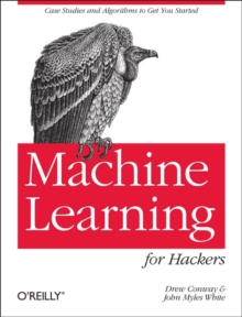 Machine Learning for Hackers : Case Studies and Algorithms to Get You Started, Paperback Book Machine Learning for Hackers : Case Studies and Algorithms to Get You Started, Paperback Book