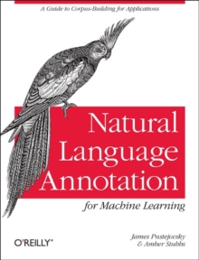 Natural Language Annotation for Machine Learning, Paperback / softback Book Natural Language Annotation for Machine Learning, Paperback / softback Book