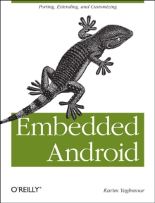 Embedded Android : Porting, Extending, and Customizing, Paperback Book Embedded Android : Porting, Extending, and Customizing, Paperback Book