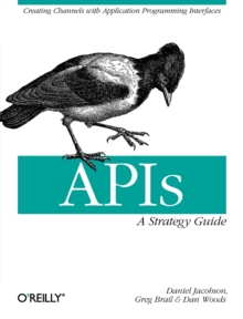APIs: A Strategy Guide : Creating Channels with Application Programming Interfaces, Paperback Book APIs: A Strategy Guide : Creating Channels with Application Programming Interfaces, Paperback Book
