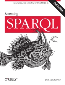 Learning SPARQL, Paperback / softback Book Learning SPARQL, Paperback / softback Book