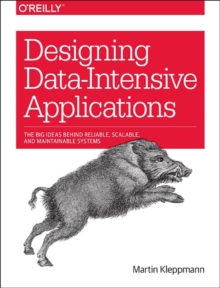 Designing Data-Intensive Applications : The Big Ideas Behind Reliable, Scalable, and Maintainable Systems, Paperback / softback Book Designing Data-Intensive Applications : The Big Ideas Behind Reliable, Scalable, and Maintainable Systems, Paperback / softback Book