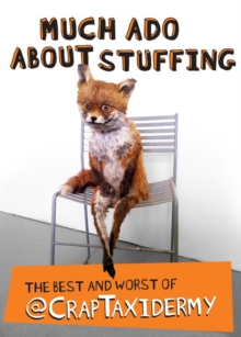 Much Ado About Stuffing : The Best and Worst of @Craptxidermy, Paperback Book Much Ado About Stuffing : The Best and Worst of @Craptxidermy, Paperback Book