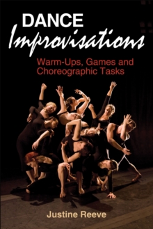 Dance Improvisations : Warm-Ups, Games and Choreographic Tasks, Paperback Book Dance Improvisations : Warm-Ups, Games and Choreographic Tasks, Paperback Book