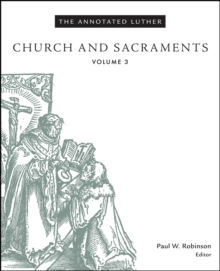 The Annotated Luther : Church and Sacraments