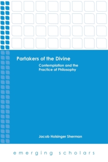 Partakers of the Divine : Contemplation and the Practice of Philosophy