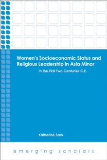 Women's Socioeconomic Status and Religious Leadership in Asia Minor : In the First Two Centuries C.E.