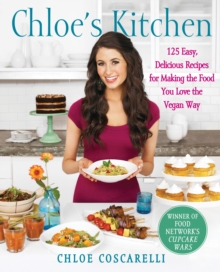 Chloe's Kitchen : 125 Easy, Delicious Recipes for Making the Food You Love the Vegan Way, Paperback Book Chloe's Kitchen : 125 Easy, Delicious Recipes for Making the Food You Love the Vegan Way, Paperback Book