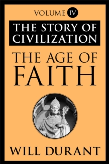 The Age of Faith : The Story of Civilization, Volume IV