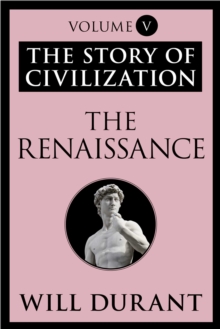 The Renaissance : The Story of Civilization, Volume V