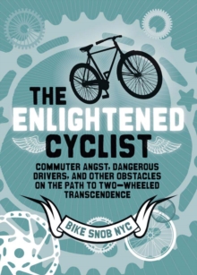The Enlightened Cyclist : Finding the Path to Two-wheeled Transcendence, Hardback Book The Enlightened Cyclist : Finding the Path to Two-wheeled Transcendence, Hardback Book