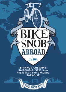 A Bike Snob Abroad : Strange Customs, Incredible Fiets, and the Quest for Cycling Paradise, Hardback Book A Bike Snob Abroad : Strange Customs, Incredible Fiets, and the Quest for Cycling Paradise, Hardback Book