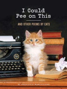 I Could Pee on This : And Other Poems by Cats, Hardback Book I Could Pee on This : And Other Poems by Cats, Hardback Book