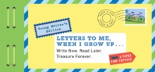 Letters to Me, When I Grow Up : Young Writer's Edition Write Now. Read Later. Treasure Forever.