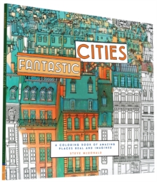 Fantastic Cities : A Coloring Book of Amazing Places Real and Imagined, Paperback Book Fantastic Cities : A Coloring Book of Amazing Places Real and Imagined, Paperback Book