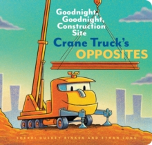 Crane Truck's Opposites : Goodnight, Goodnight, Construction Site, Board book Book Crane Truck's Opposites : Goodnight, Goodnight, Construction Site, Board book Book