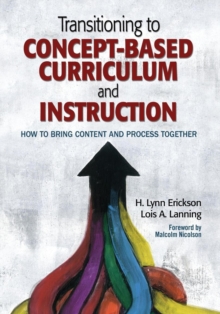 Transitioning to Concept-Based Curriculum and Instruction : How to Bring Content and Process Together, Paperback / softback Book Transitioning to Concept-Based Curriculum and Instruction : How to Bring Content and Process Together, Paperback / softback Book