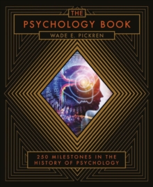 The Psychology Book : From Shamanism to Cutting-Edge Neuroscience, 250 Milestones in the History of Psychology