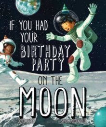 If You Had Your Birthday Party on the Moon, Hardback Book If You Had Your Birthday Party on the Moon, Hardback Book