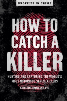 How to Catch a Killer : Hunting and Capturing the World's Most Notorious Serial Killers