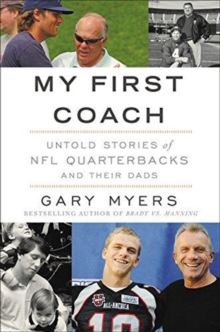 My First Coach : Inspiring Stories of NFL Quarterbacks and Their Dads, Paperback / softback Book My First Coach : Inspiring Stories of NFL Quarterbacks and Their Dads, Paperback / softback Book